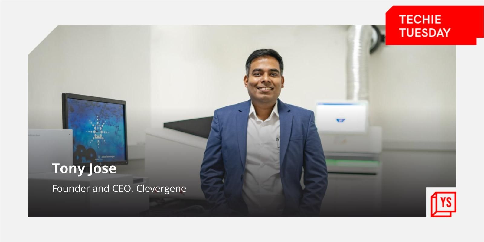 [Techie Tuesday] From a village in Kochi to building a genomics lab, here’s Tony Jose’s 15-year journey
