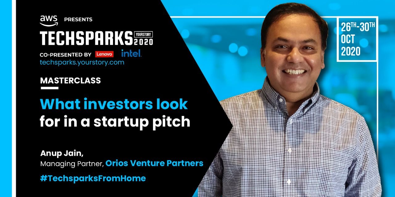 [TechSparks 2020] Narrative from the heart has to mix with the substance of your business plan, says Anup Jain, MD, Orios Venture Partners 
