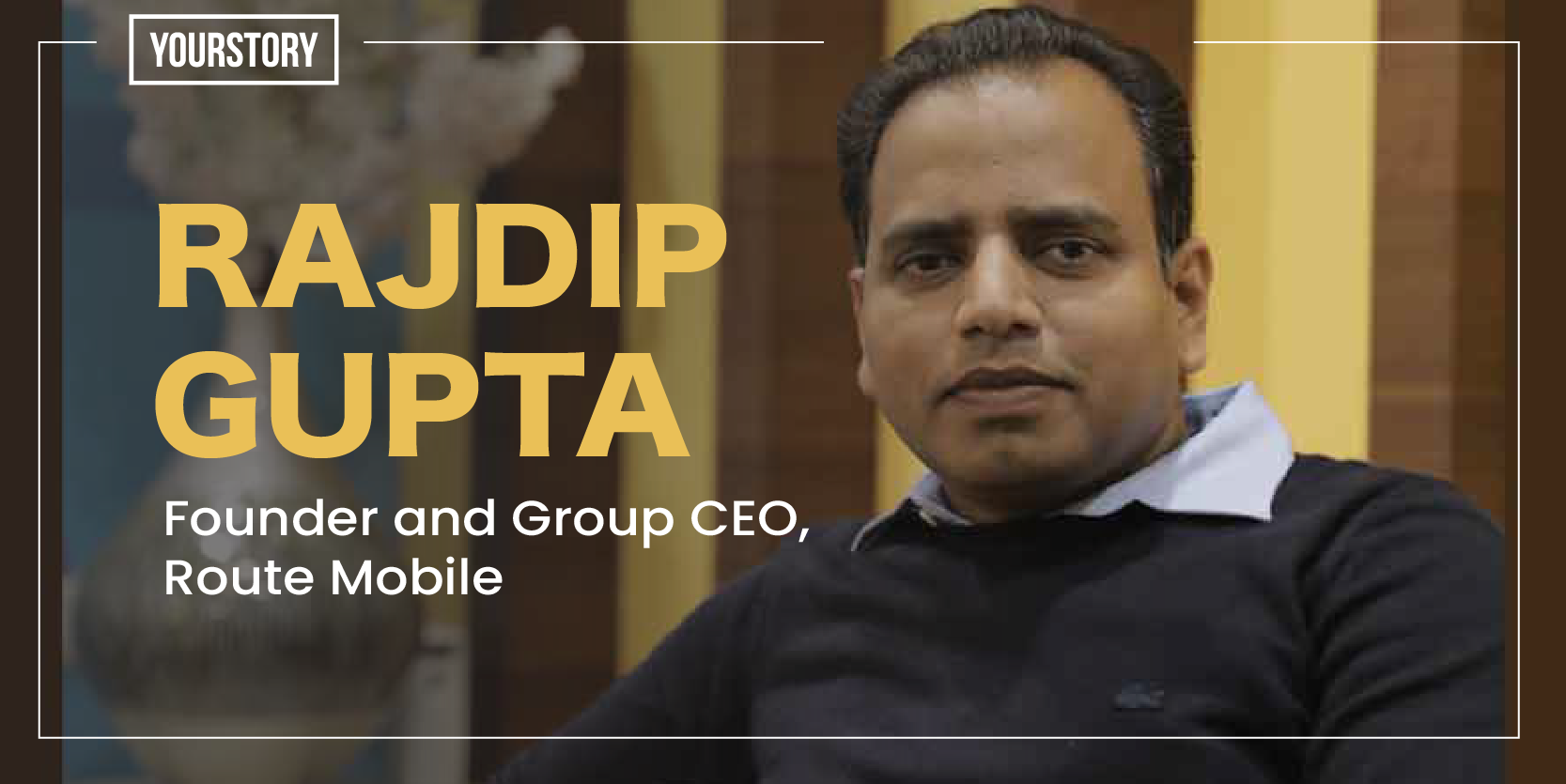 Entrepreneur Rajdip Gupta sheds light on Route Mobile's journey, from being  bootstrapped to going public