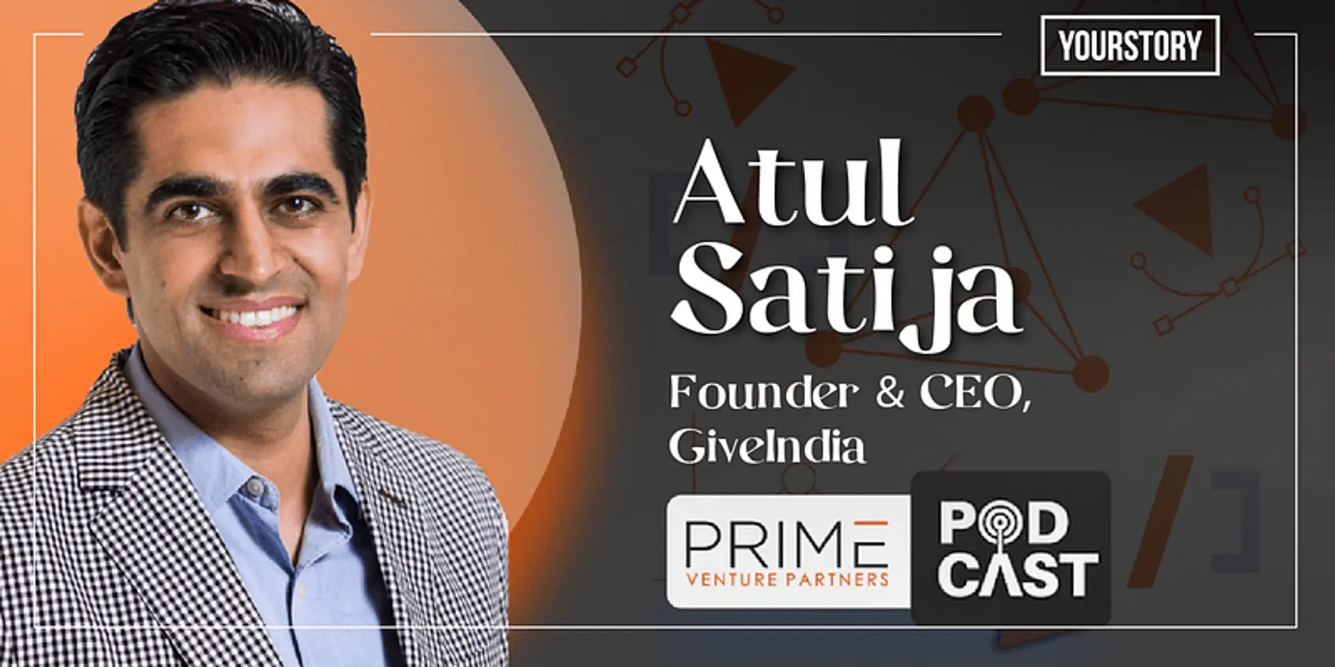 Social entrepreneurs need higher levels of resilience and perseverance: Atul Satija, Founder and CEO of GiveIndia