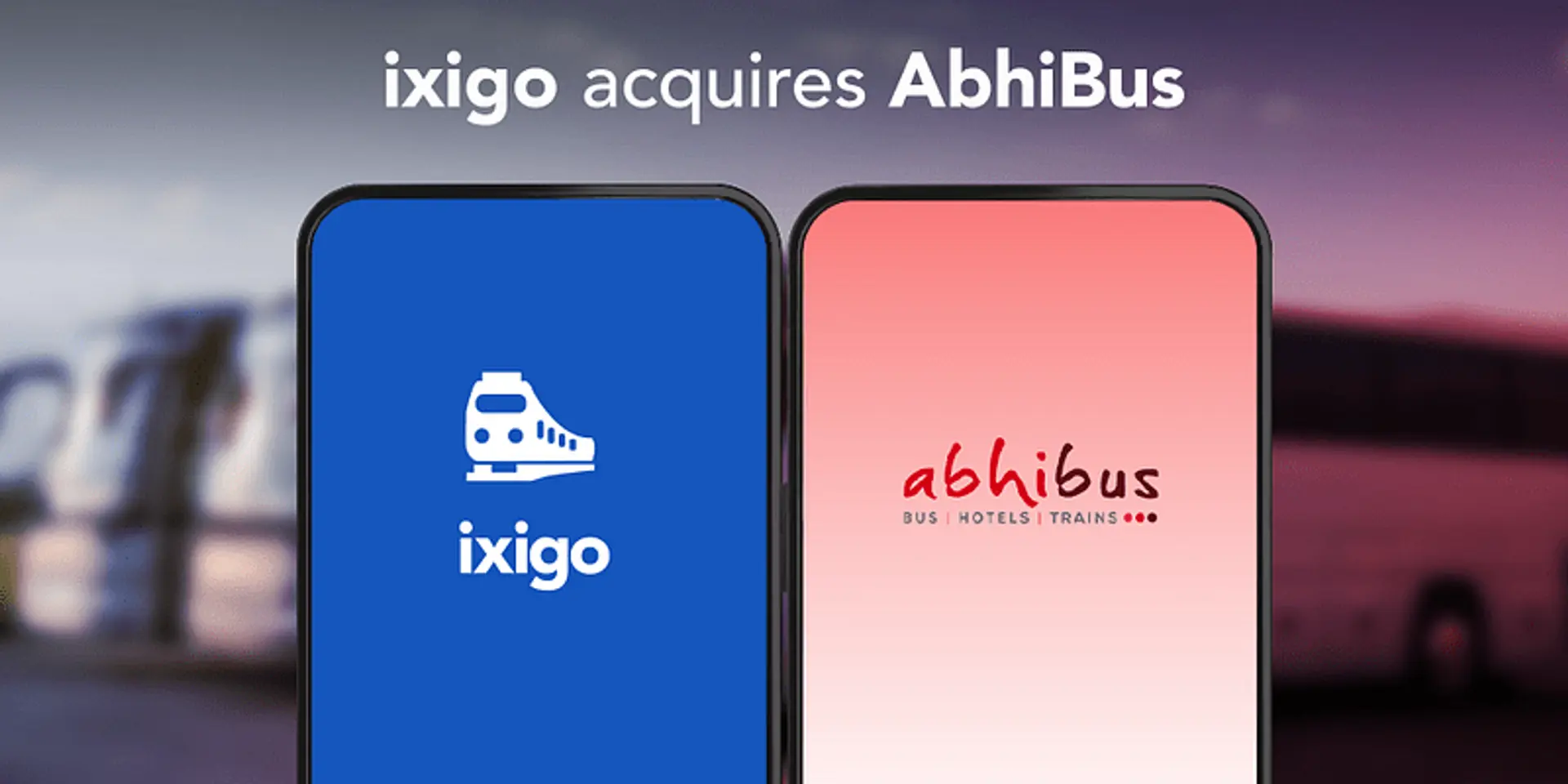 Gurugram-based ixigo acquires bus ticketing and aggregation platform AbhiBus