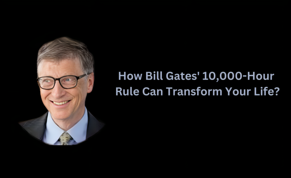 Bill Gates' 10,000-hour rule: From Passion to prowess