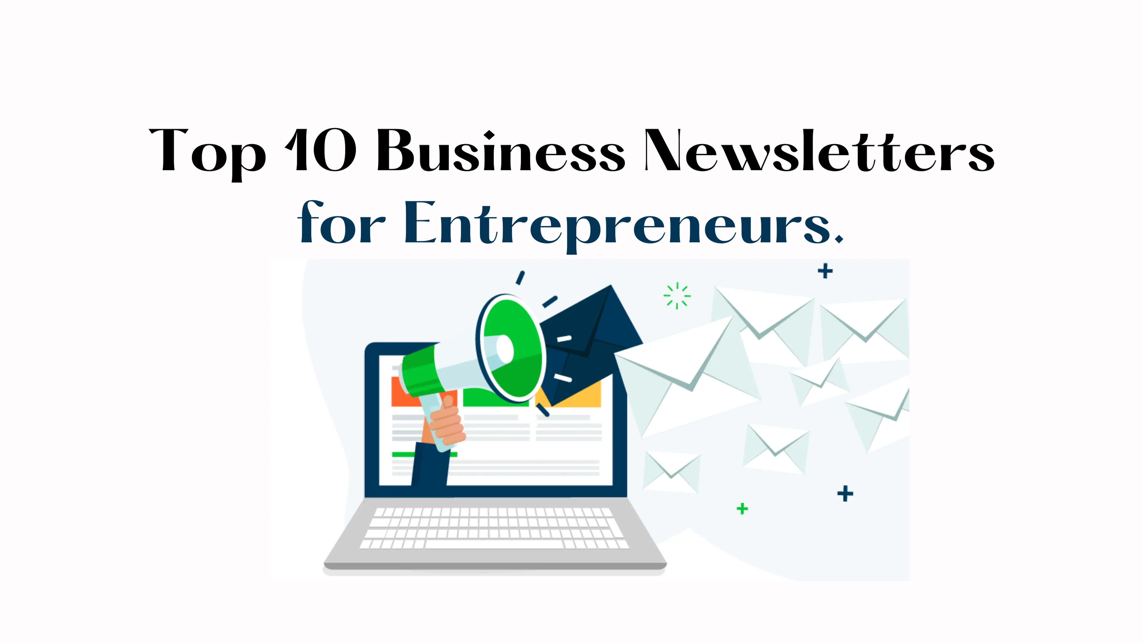 Must-read business newsletters: An entrepreneur's secret weapon