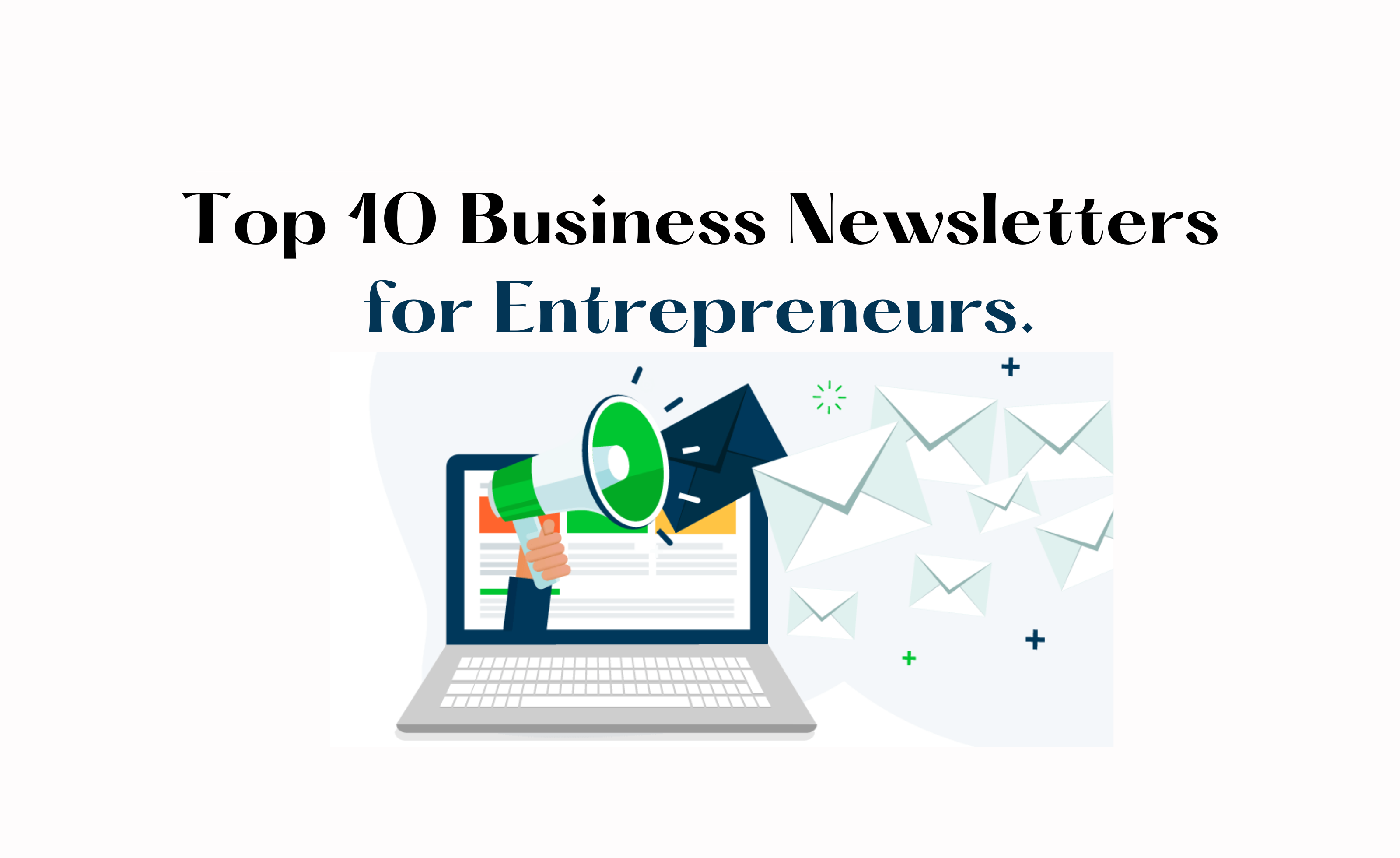 Must-read business newsletters: An entrepreneur's secret weapon