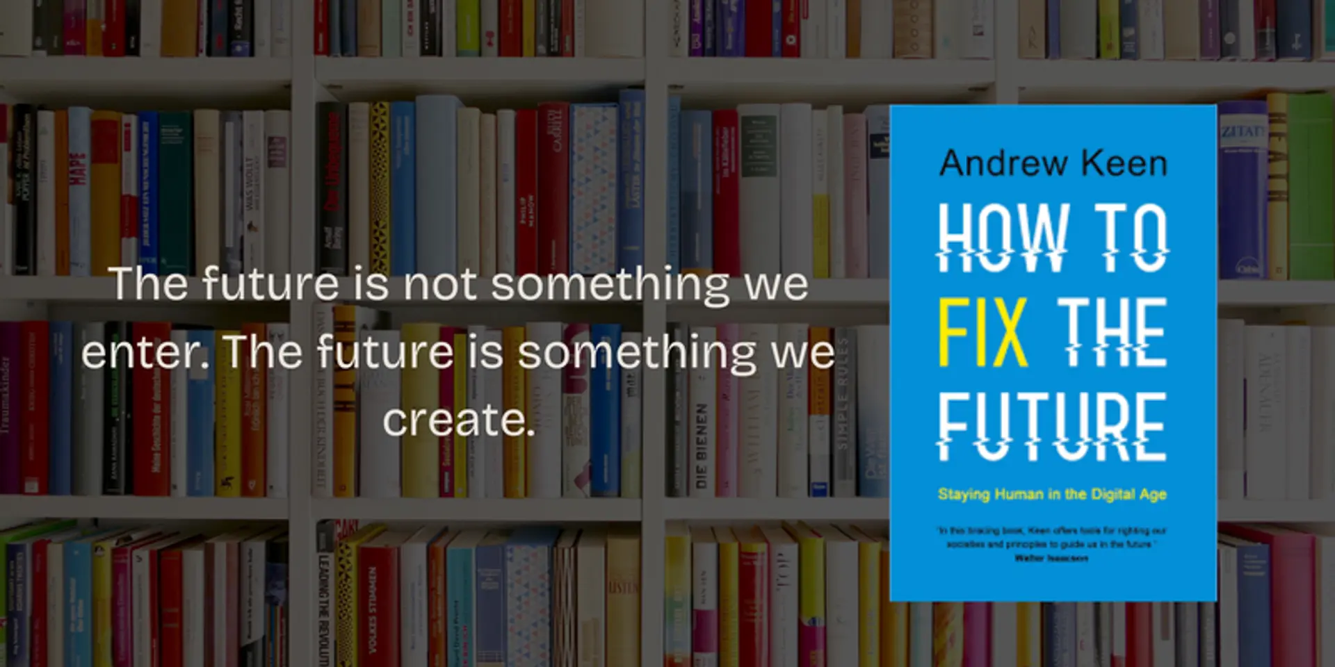 How to Fix the Future: Lessons from the book by Andrew Keen
