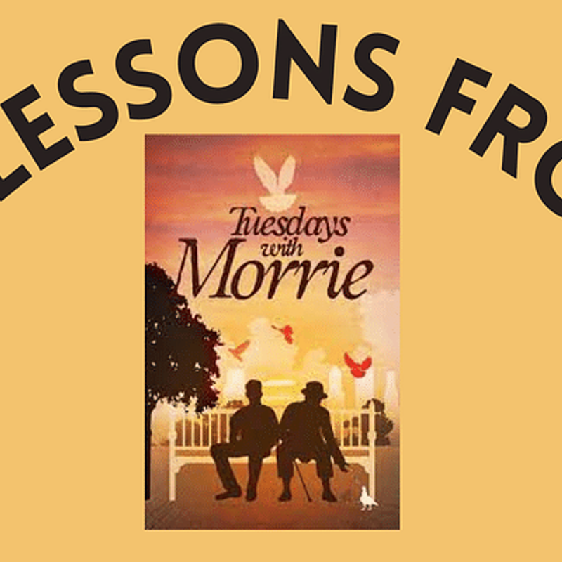 10 lessons to learn from the book 'Tuesdays with Morrie'