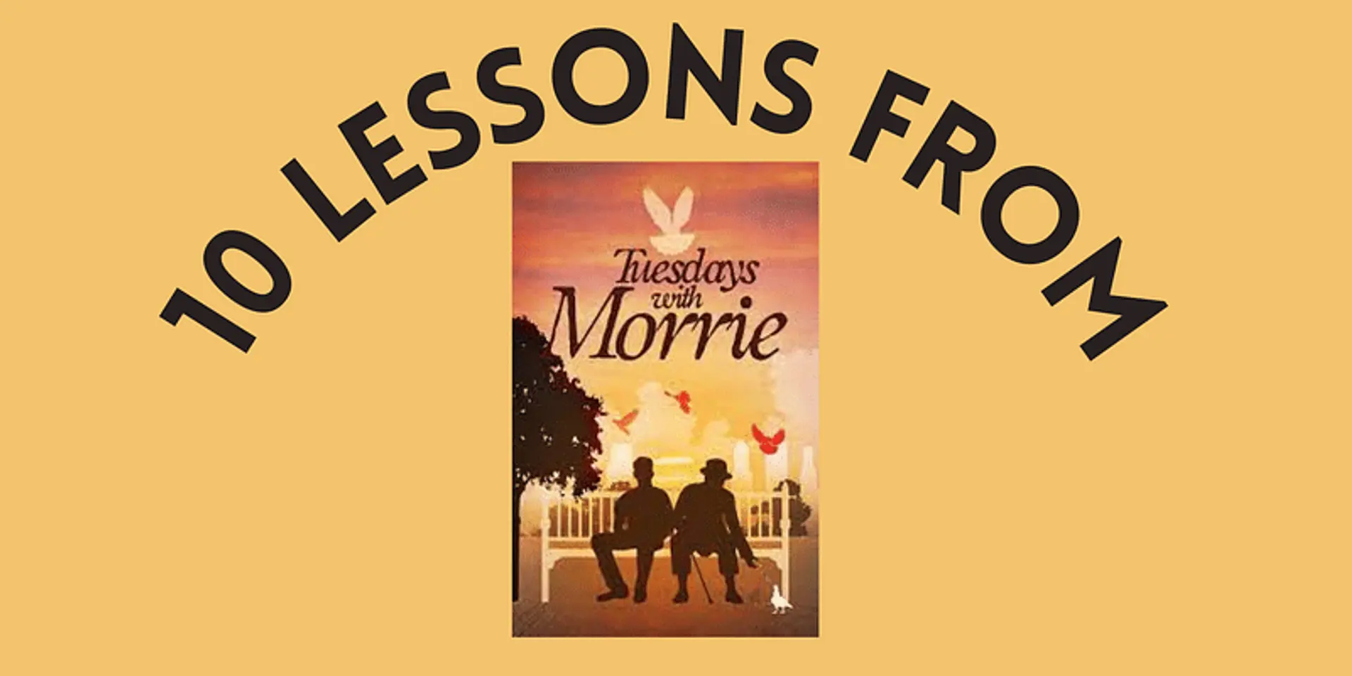 10 lessons to learn from the book 'Tuesdays with Morrie'