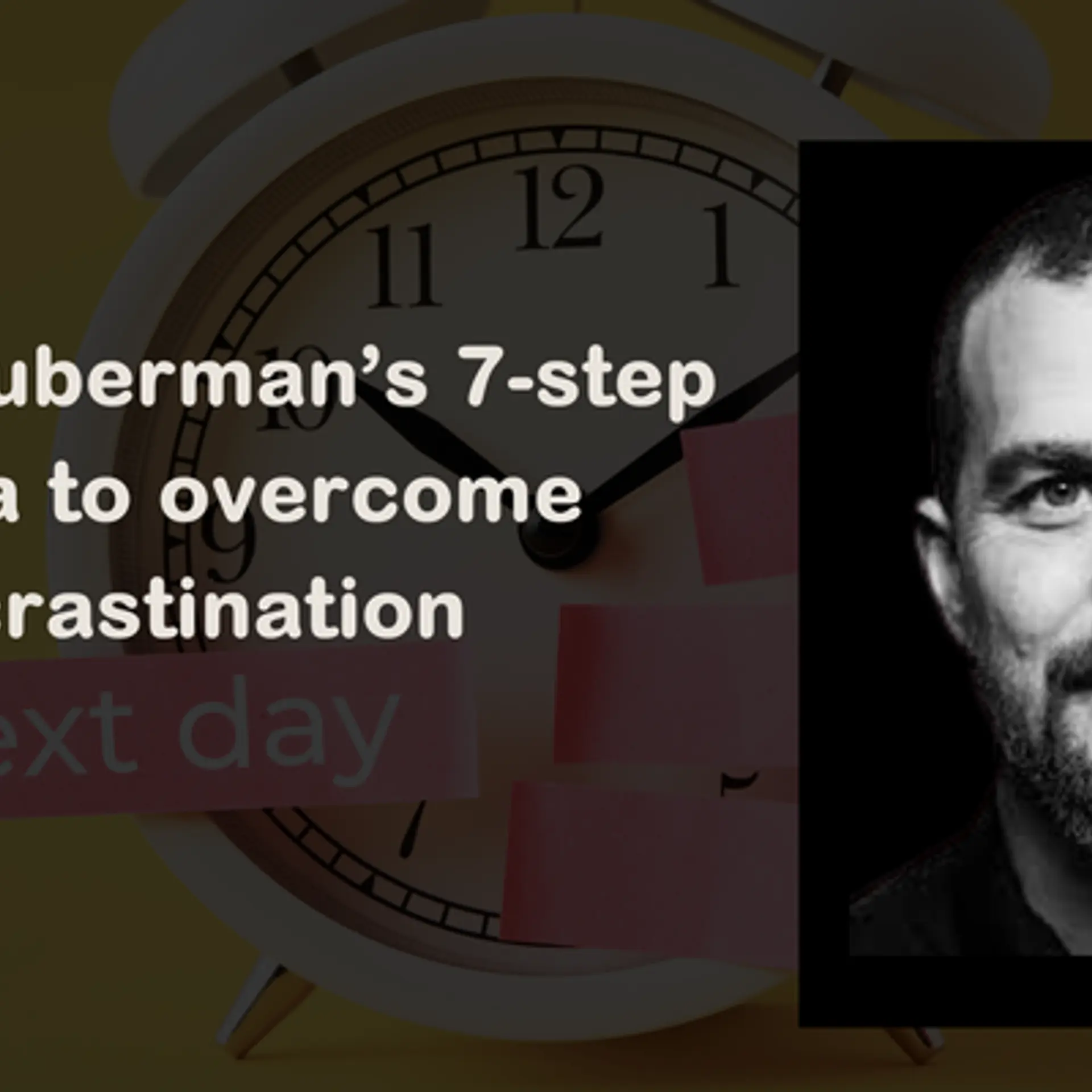 Andrew Huberman’s 7-step formula to overcome procrastination