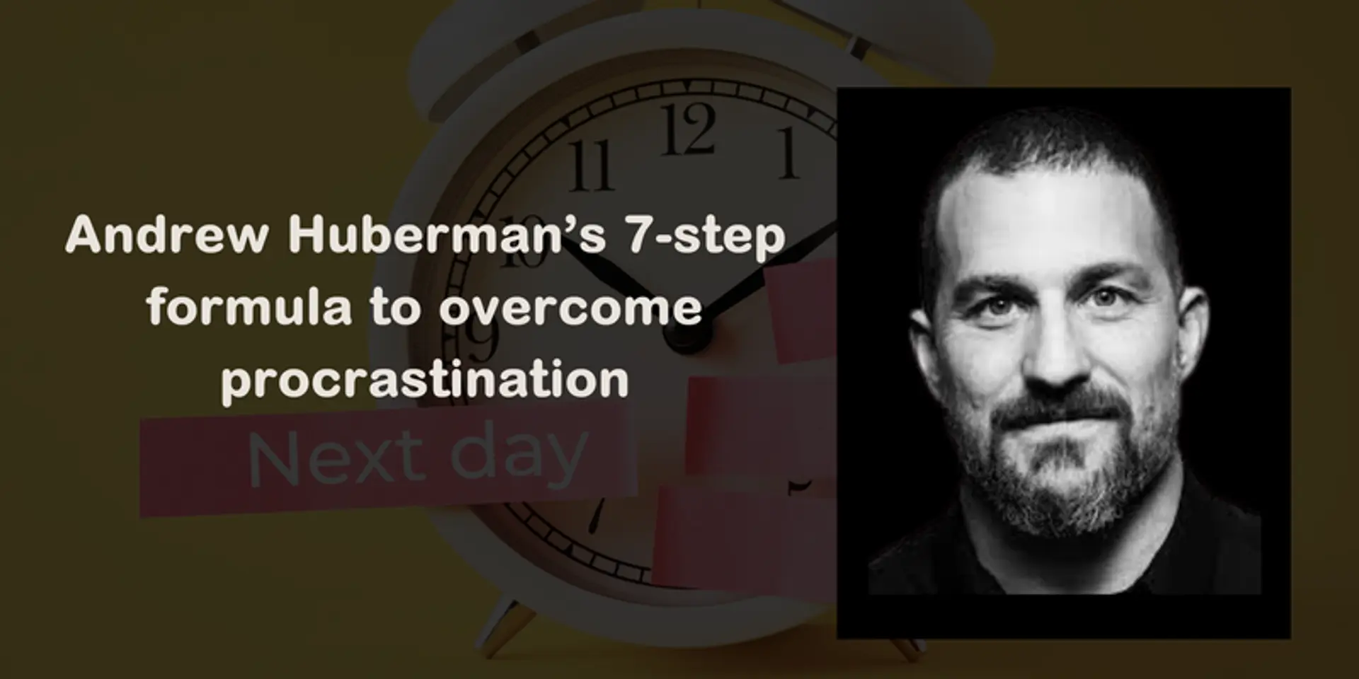 Andrew Huberman’s 7-step formula to overcome procrastination