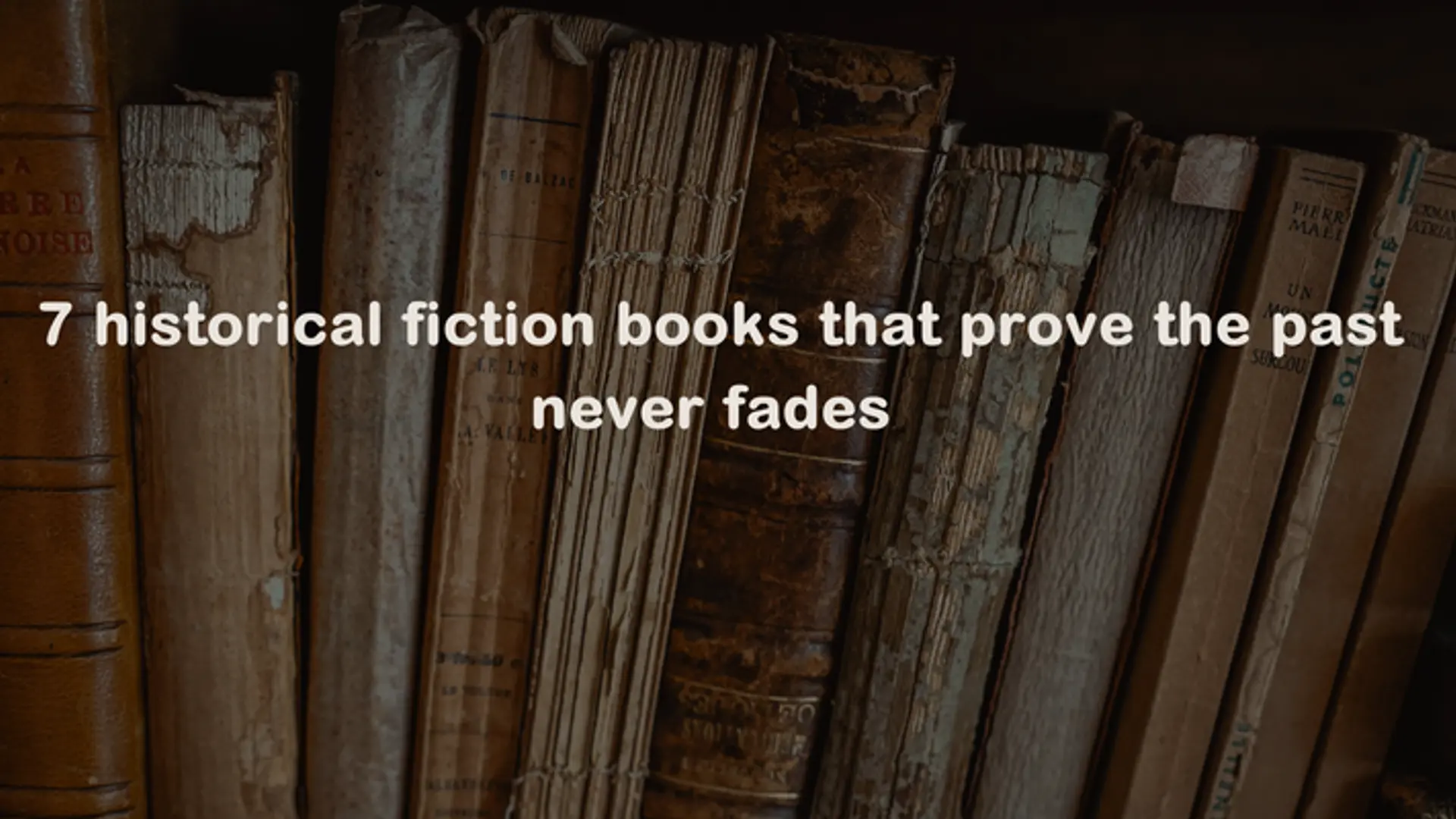 7 historical fiction books that bring the past to life