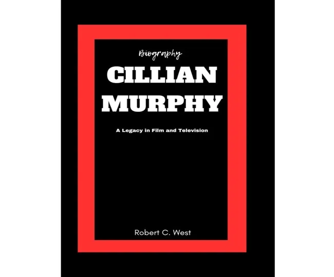 Cillian Murphy: A Legacy in Film and Television" by Wayne G. Hammond