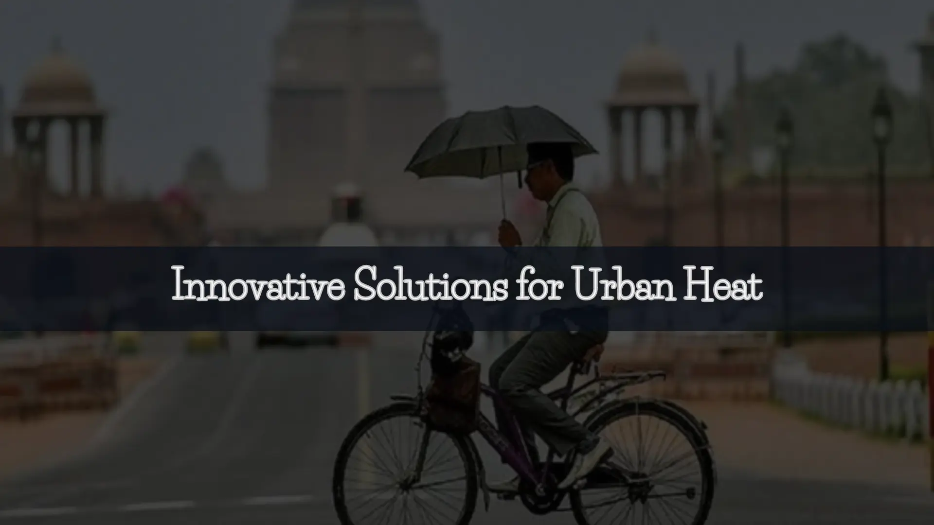 Battling heatwaves: A call for innovative climate solutions