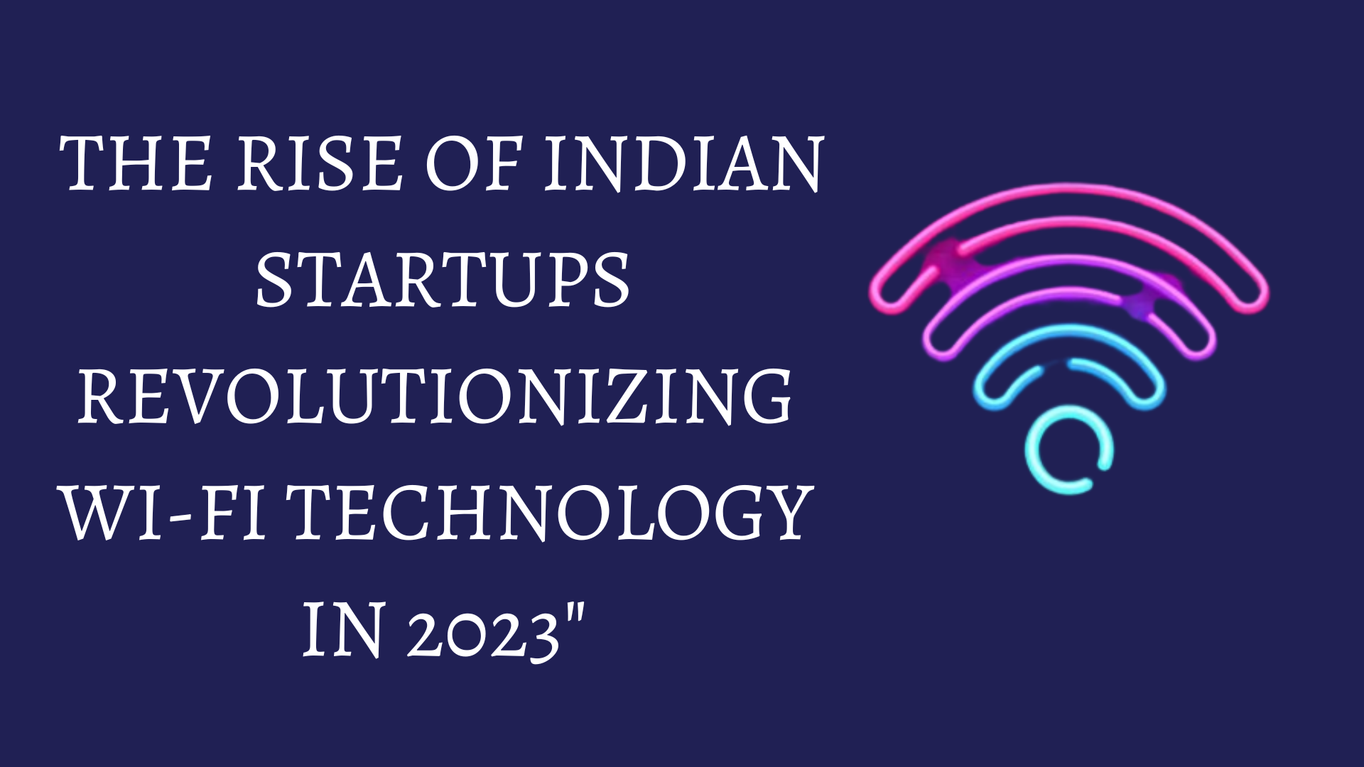 Indian startups shaking up wi-fi technology in 2023