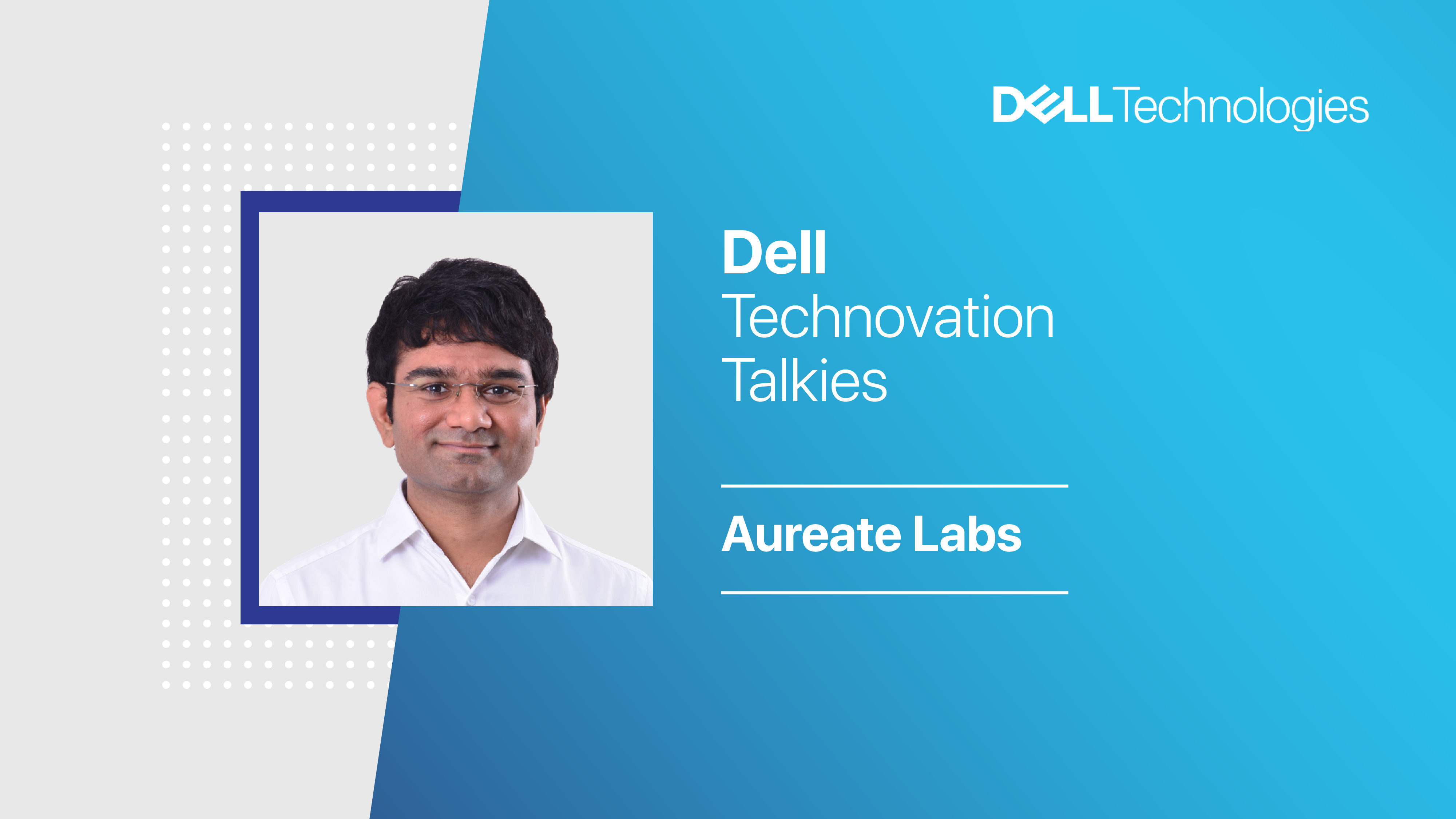 Dell Technovation Talkies: How Dell helps Aureate Labs create the best online experiences for its eCommerce customers