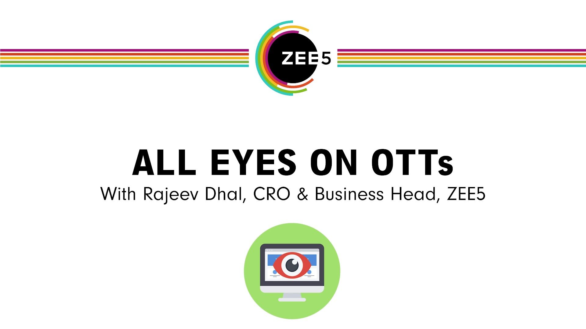 All Eyes On OTTs - With Rajeev Dhal, Chief Revenue Officer and Business Head of ZEE5