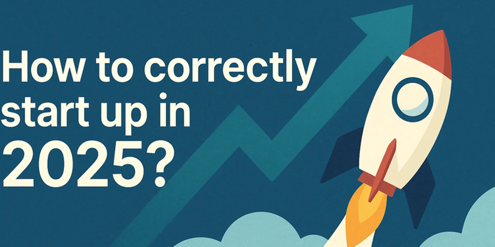 How to correctly start up in 2025?