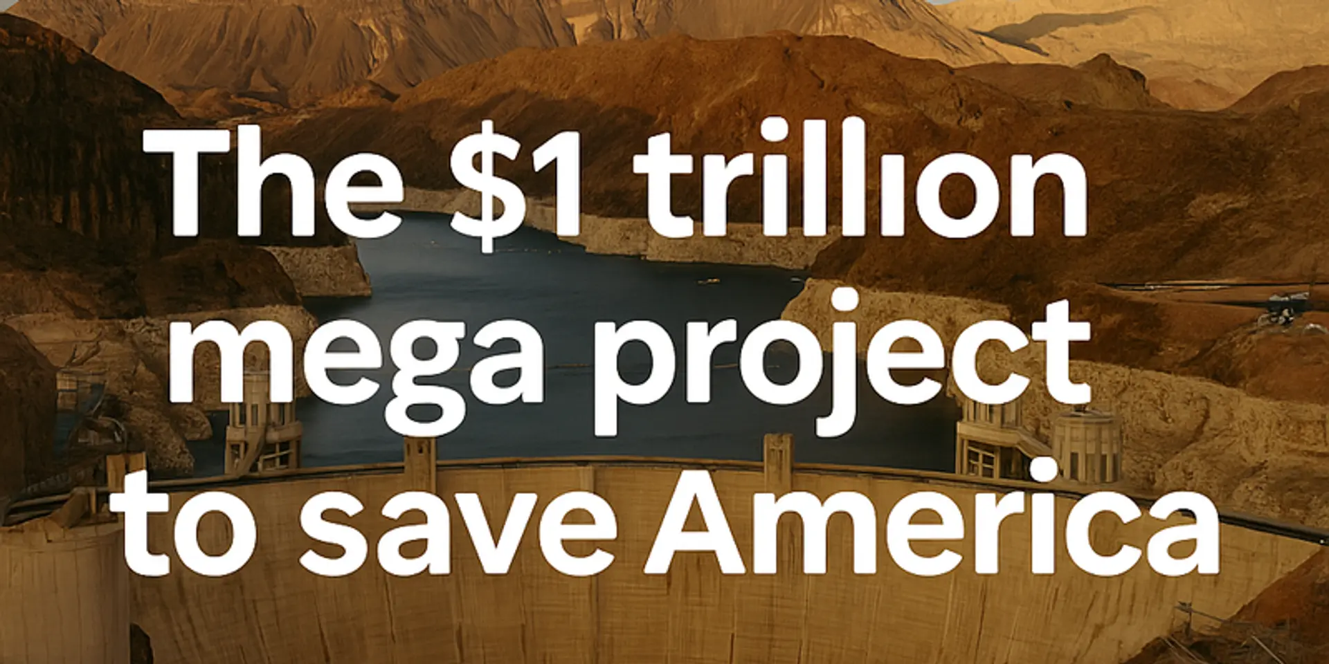 The 1 Trillion Dollar Mega Project to Save America