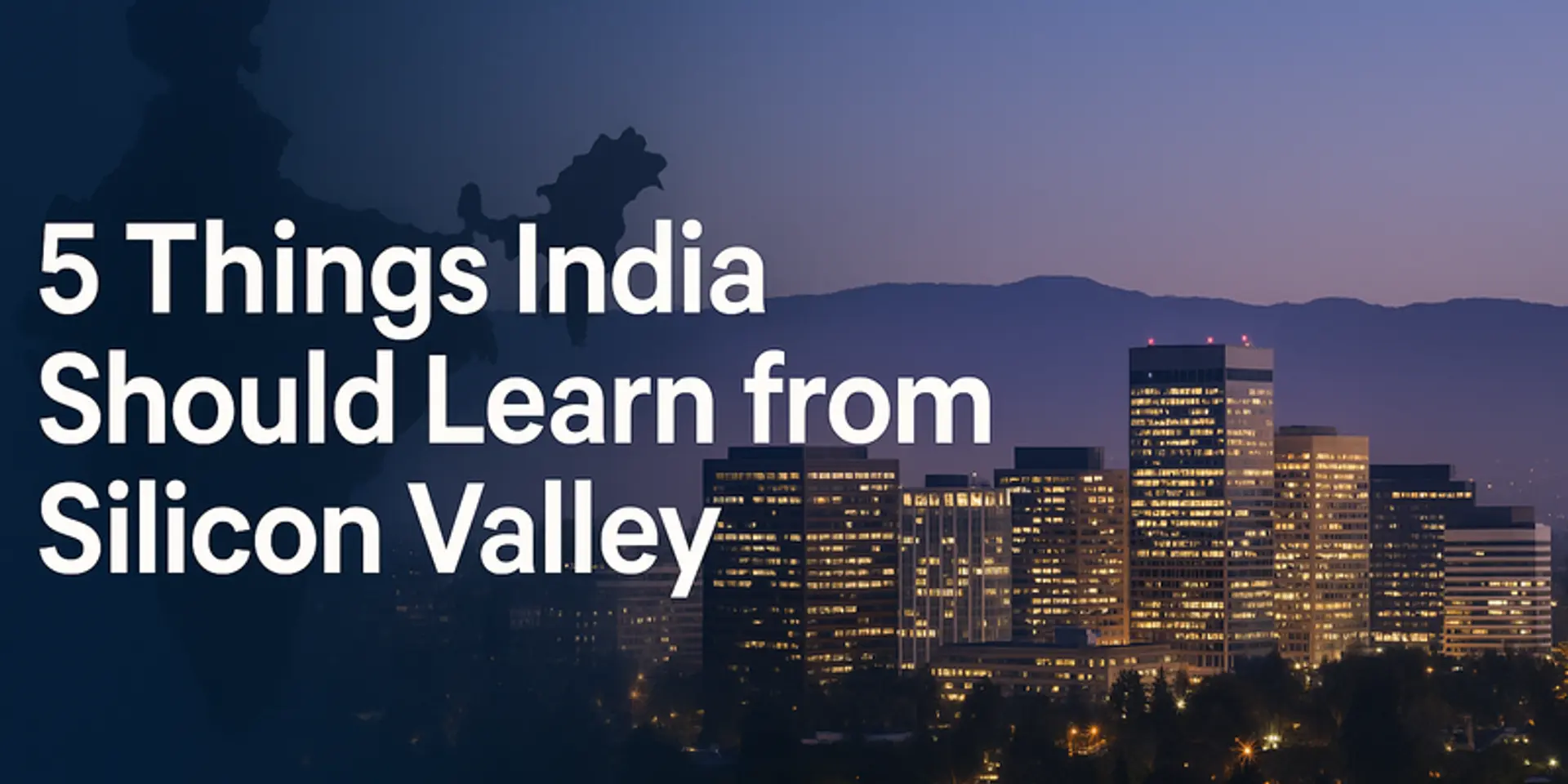5 Things India Should Learn from Silicon Valley