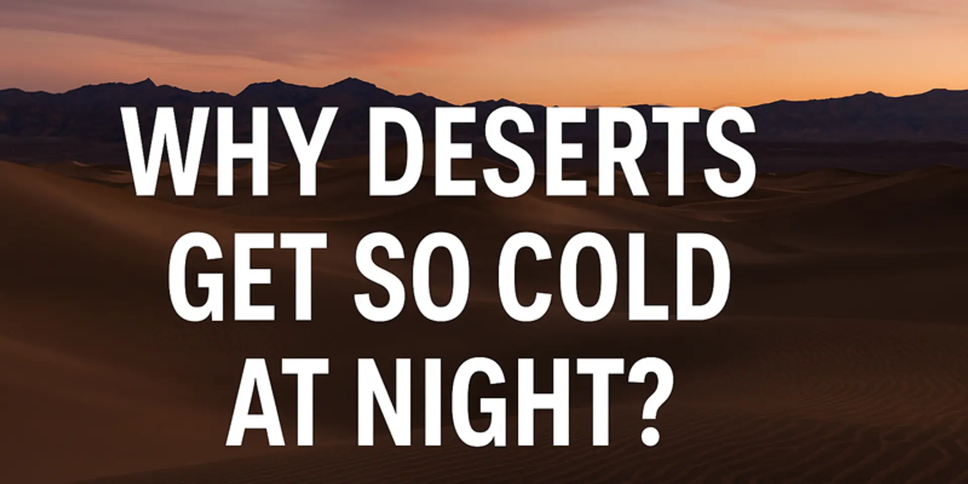 Why Deserts Get So Cold at Night?