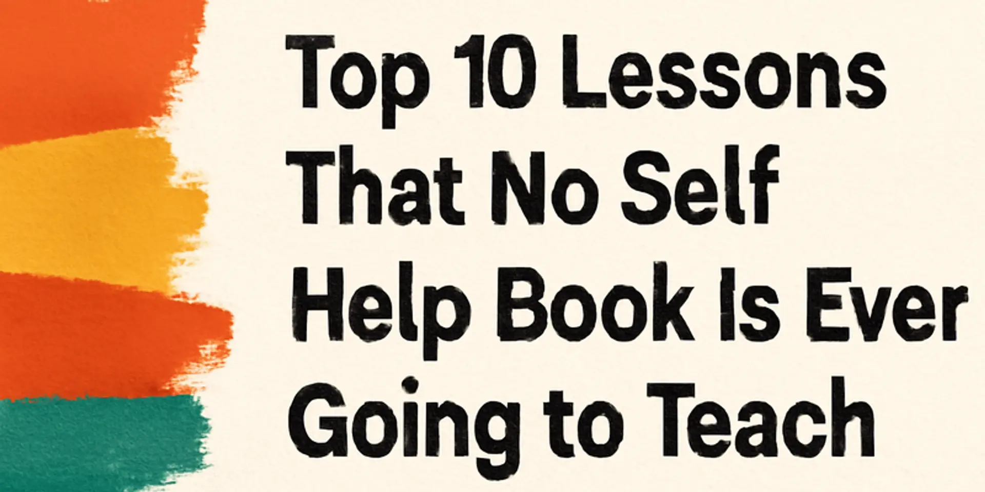 Top 10 lessons that no self-help book is ever going to teach you.