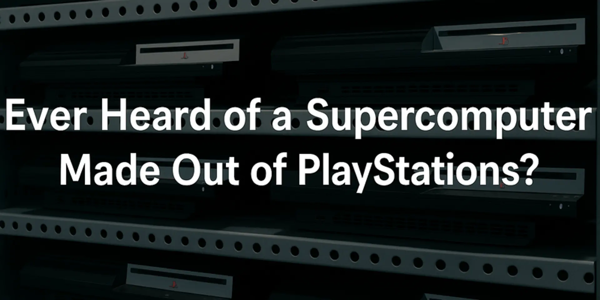 Ever heard of a supercomputer made out of PlayStations?