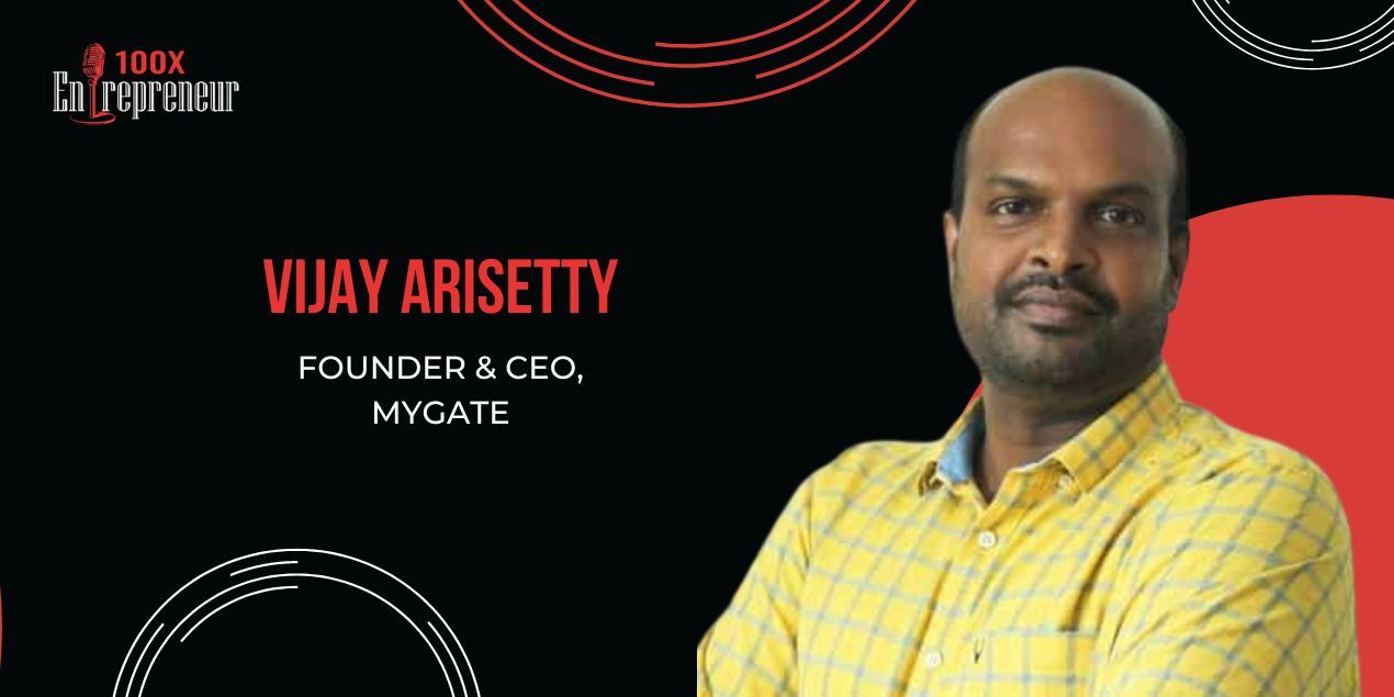 How MyGate’s Vijay Arisetty built a category-creating startup in its space