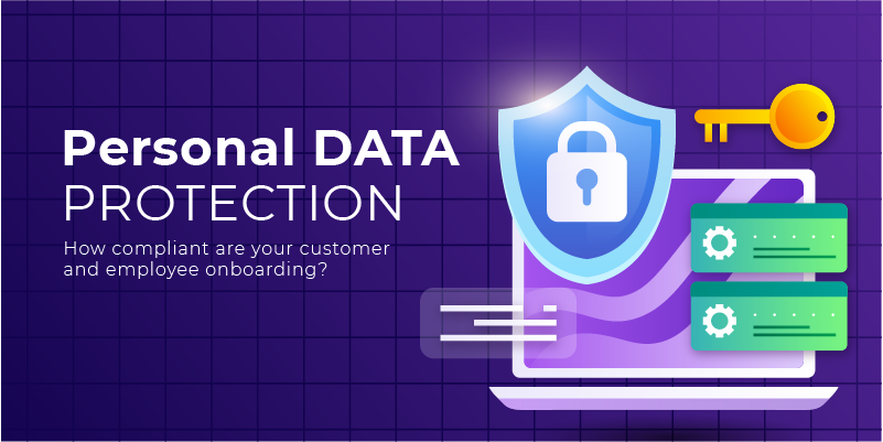 Personal Data Protection: How compliant are your customer and employee onboarding?

