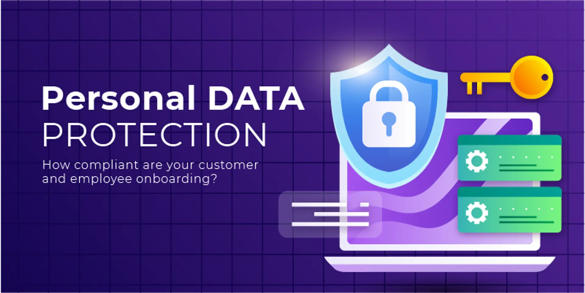 Personal Data Protection: How compliant are your customer and employee onboarding?
