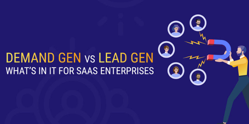 Demand gen Vs lead gen: What’s in it for SaaS enterprises?


