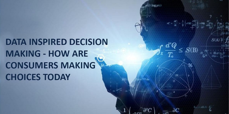 Data-inspired decision-making – How are consumers making choices today

