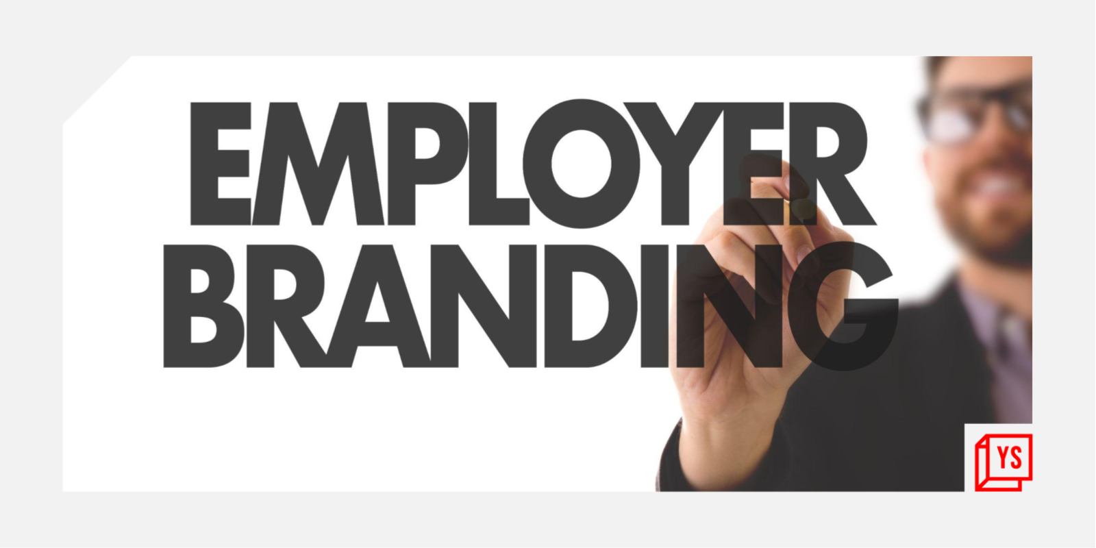 Employer Branding: Imperative for talent attraction and retention

