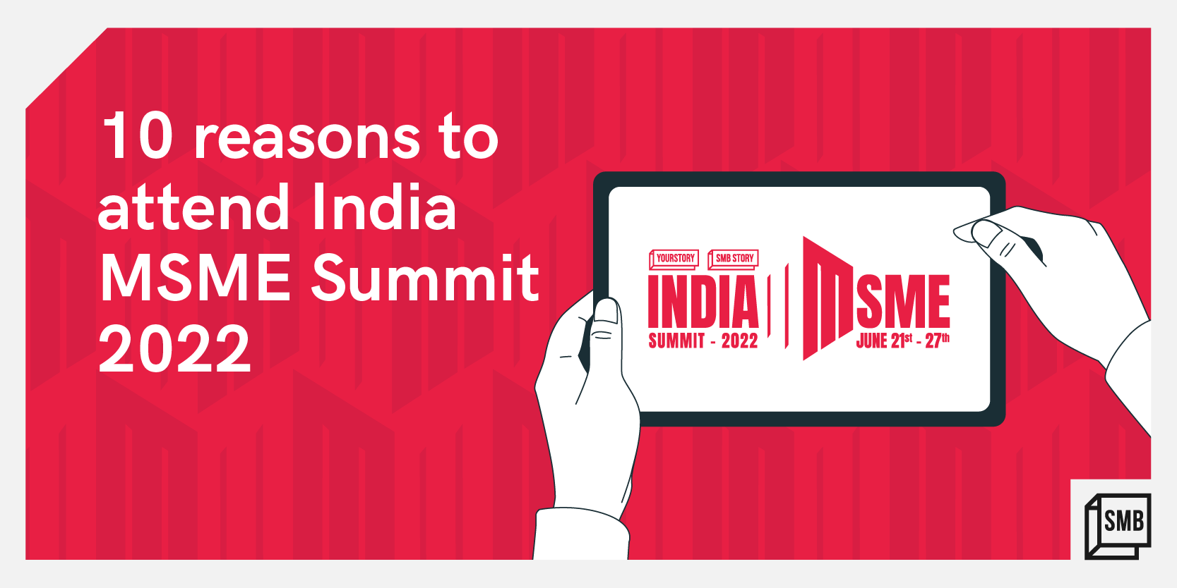 10 reasons to attend the country’s most influential summit for small businesses—India MSME Summit 2022