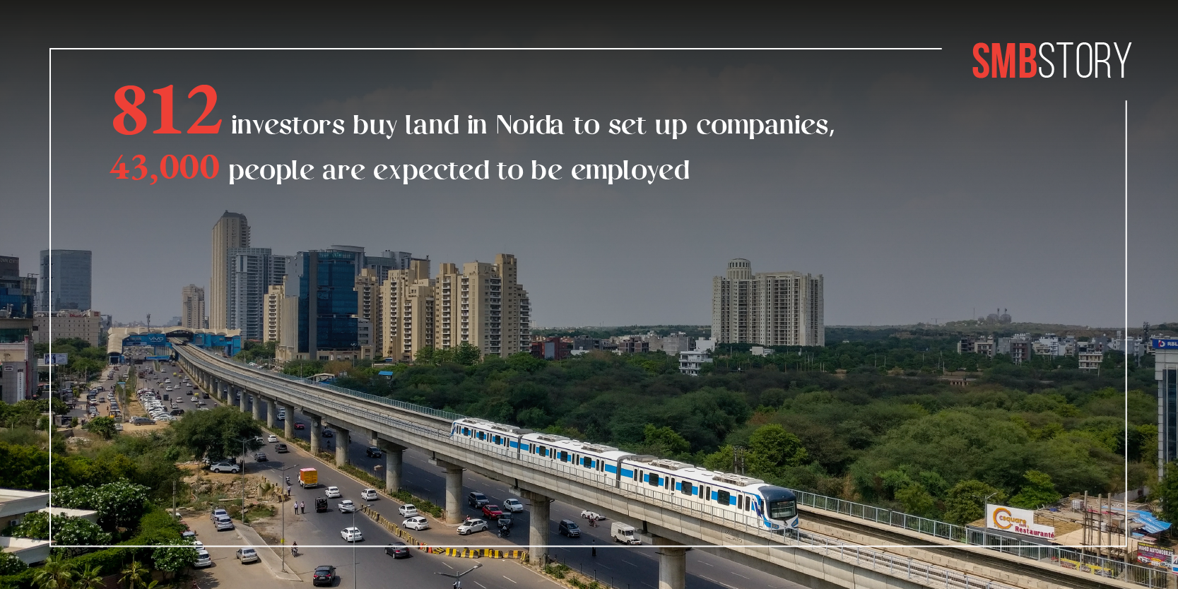 812 investors buy land in Noida to set up companies, expected to create 43,000 jobs