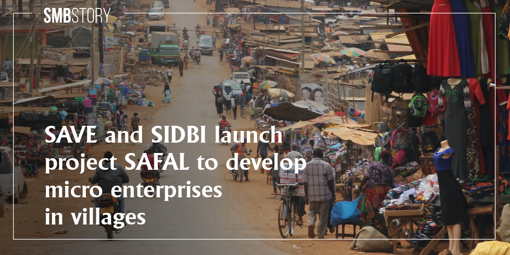 SAVE Society launches Project SAFAL in partnership with SIDBI; aims to develop micro enterprises in villages