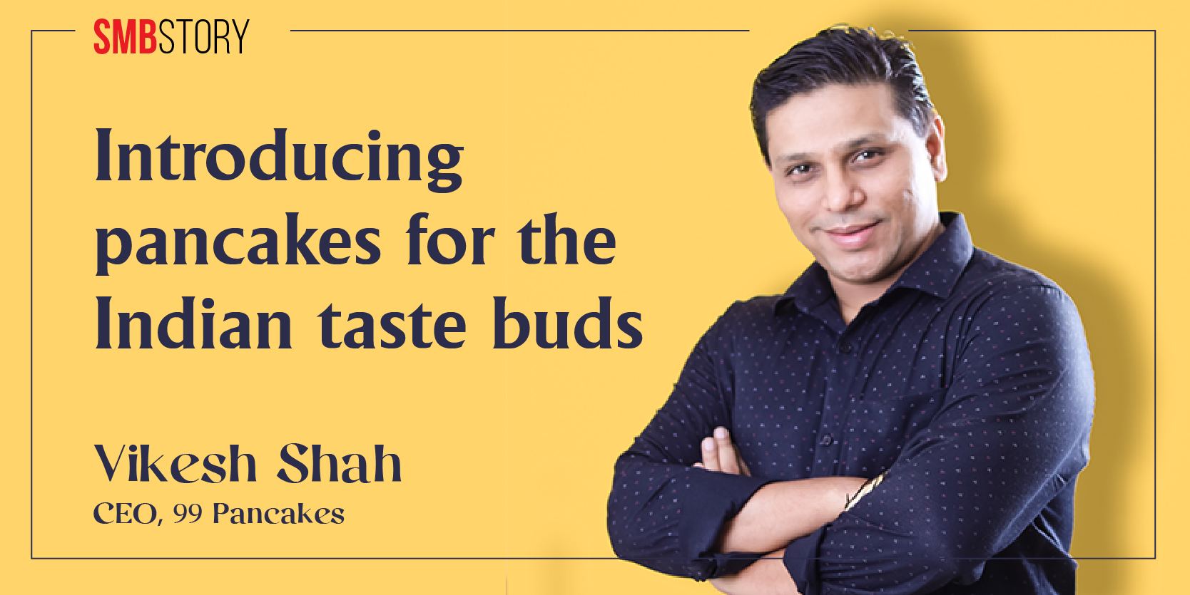 From earning Rs 700 a month, this entrepreneur went on to launch 43 pancake stores across India