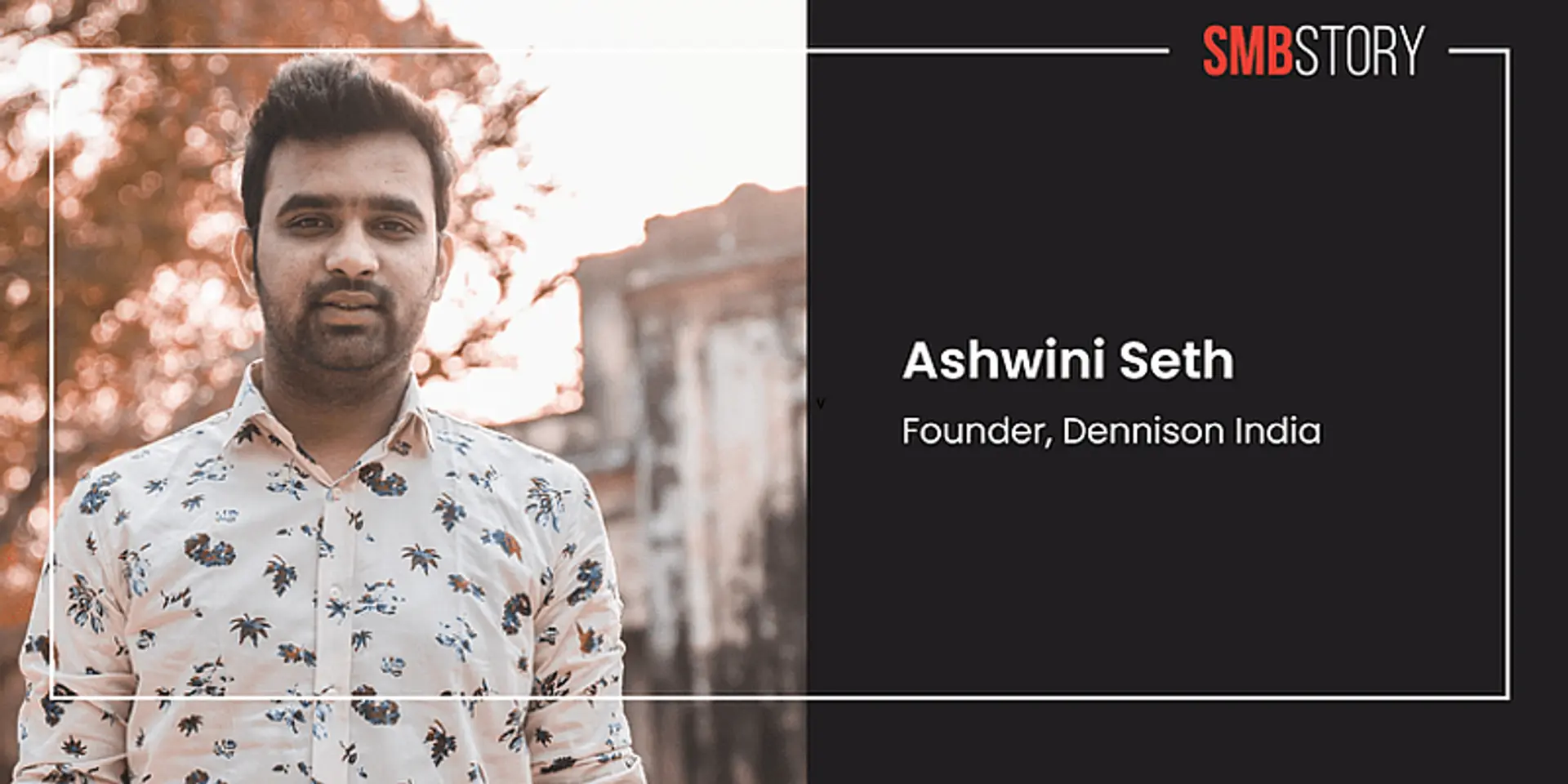 Started with Rs 10K in 1988, Gwalior-based Dennison is using ecommerce to thrive in the new normal