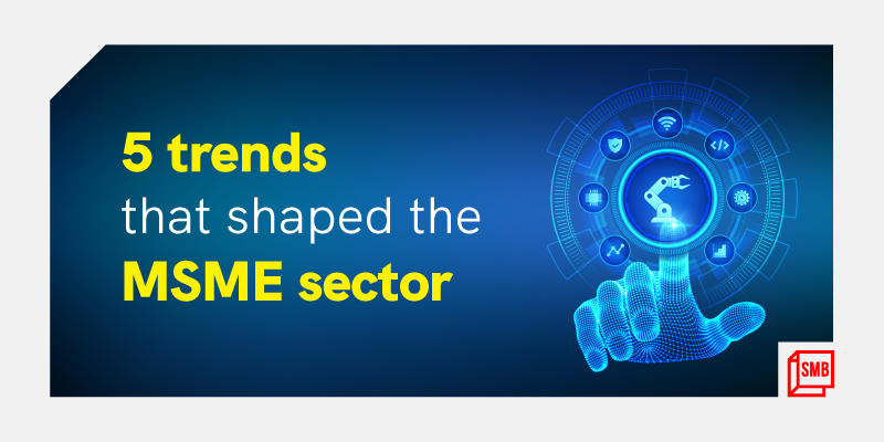 [Year in Review 2021] 5 trends that dominated the MSME sector 