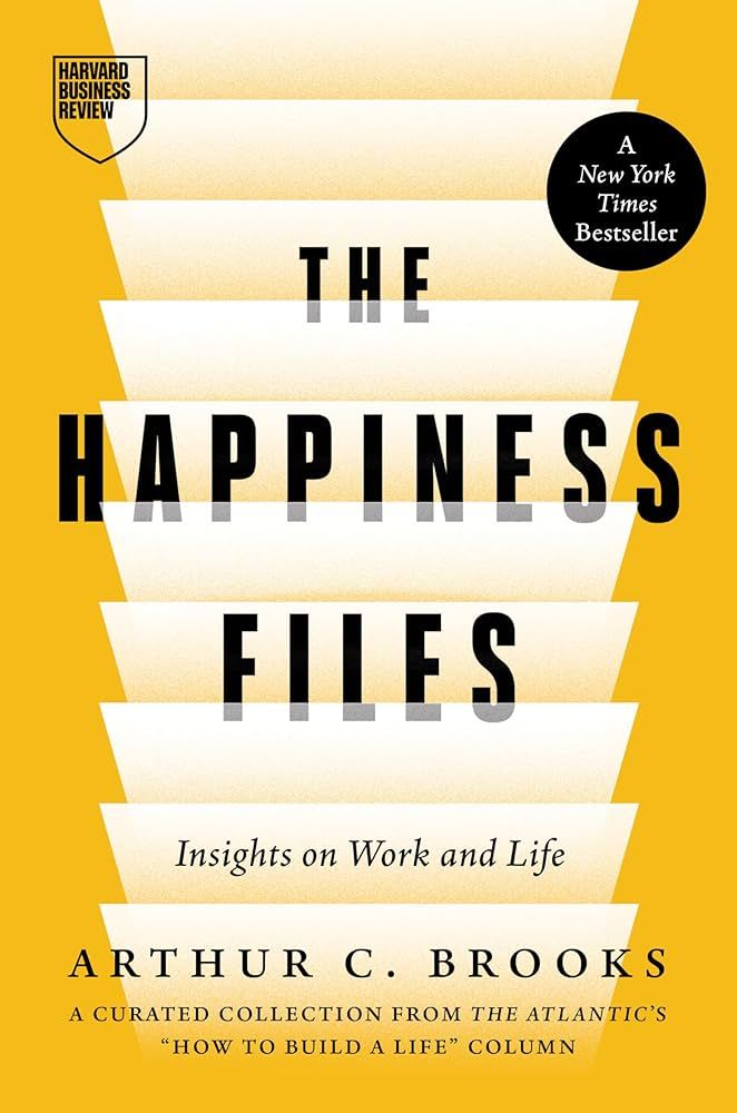 The Happiness Files Arthur C. Brooks