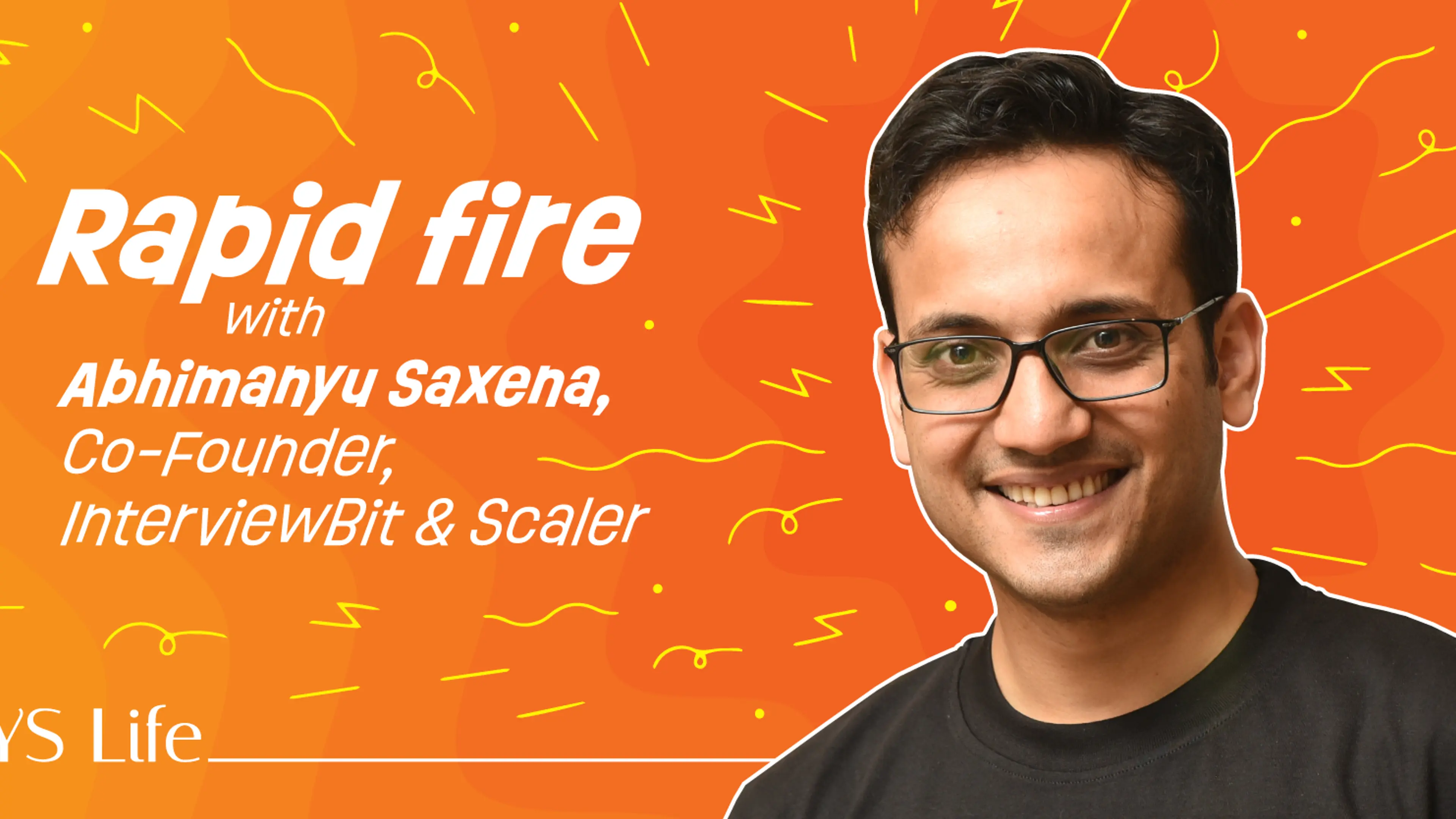 Rapid fire with Abhimanyu Saxena, Co-founder of InterviewBit and Scaler 