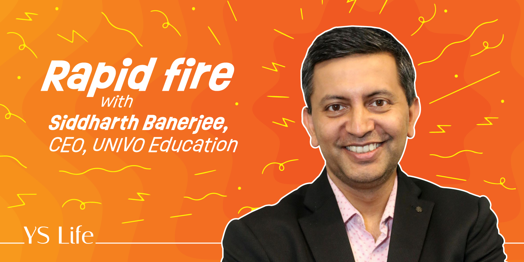 Rapid fire with Siddharth Banerjee, CEO at UNIVO Education