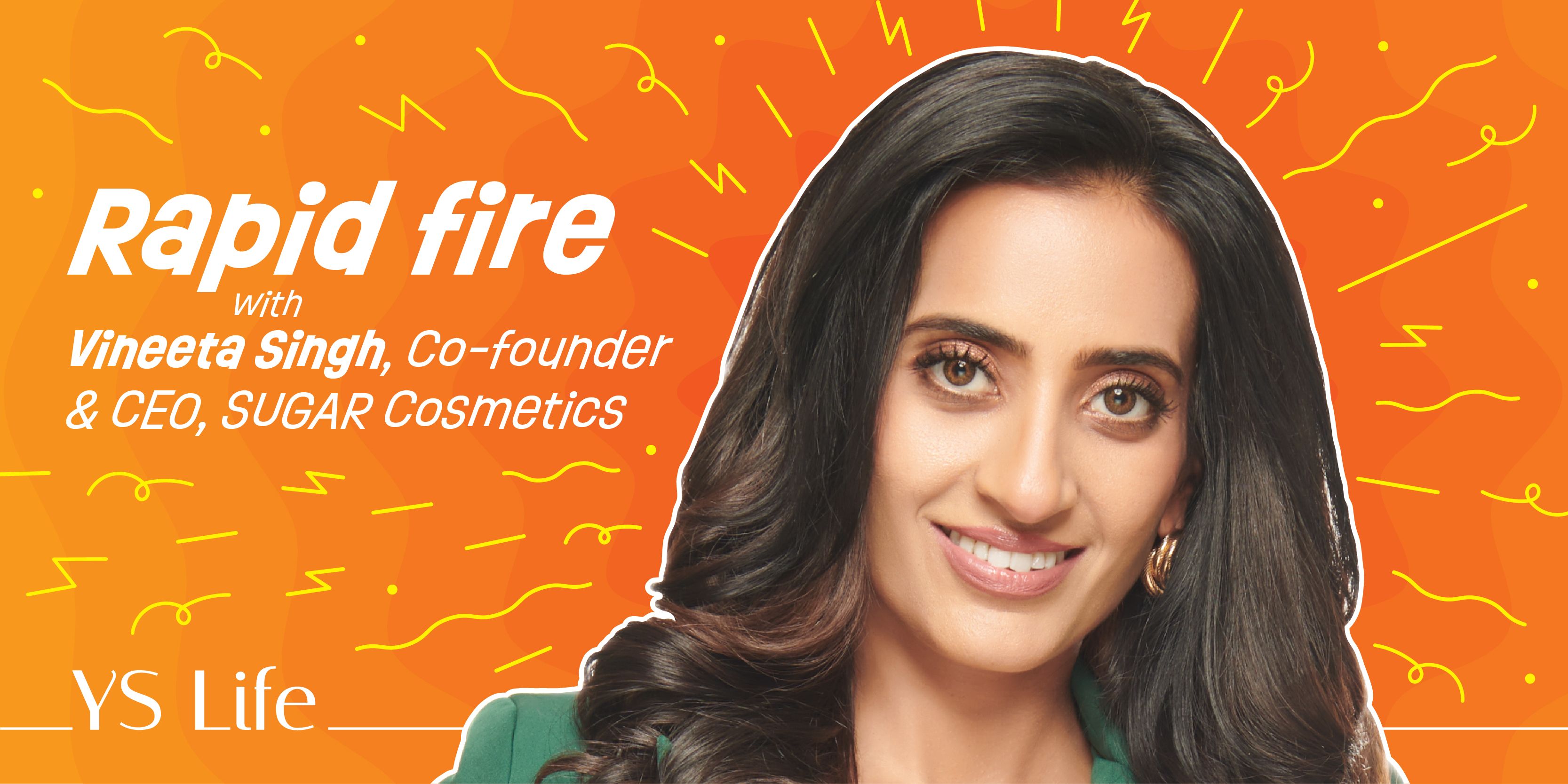 Rapid Fire with Vineeta Singh, Co-founder and CEO at SUGAR Cosmetics