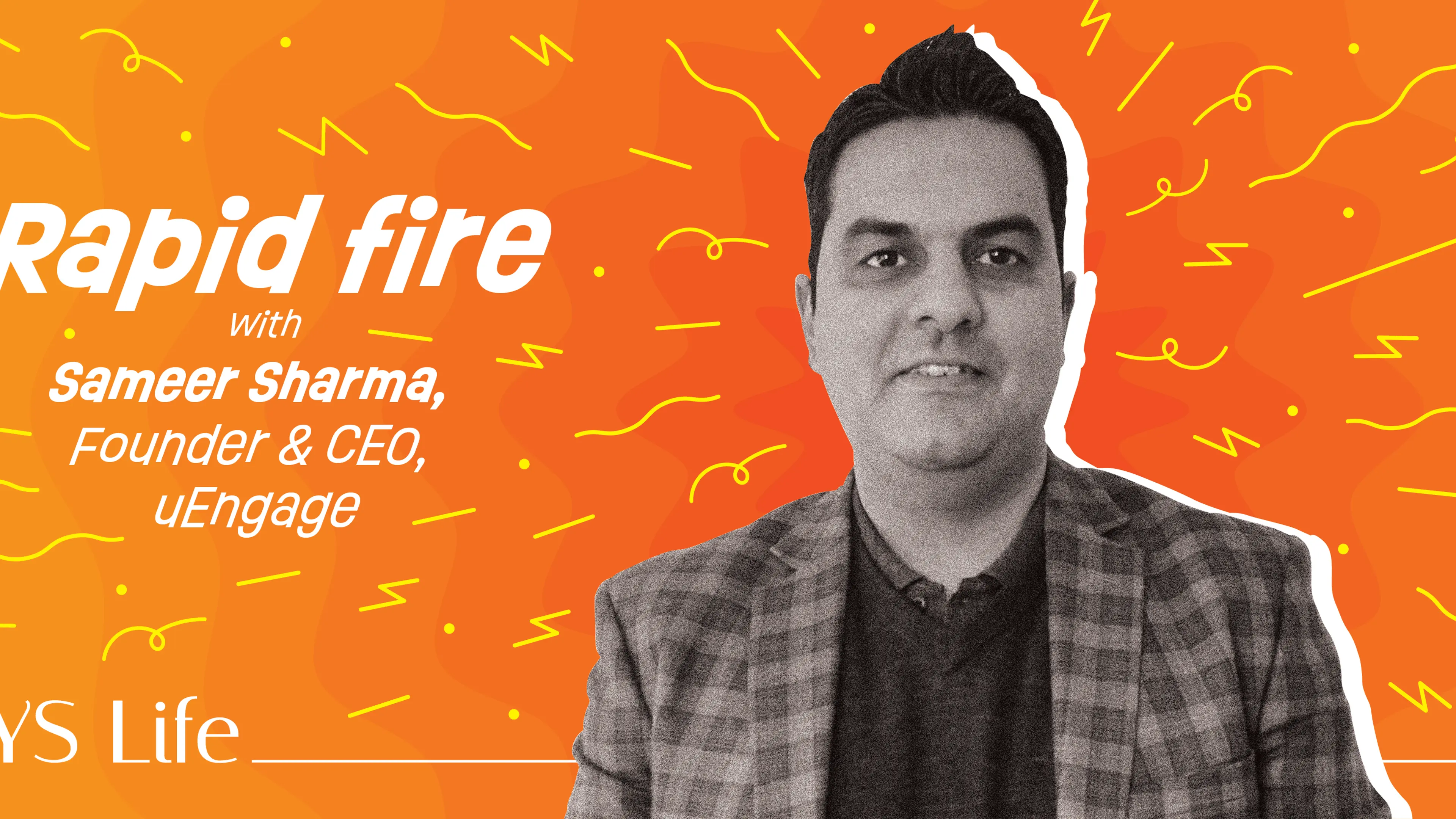 Rapid Fire with YS Life: Sameer Sharma, Founder, uEngage 