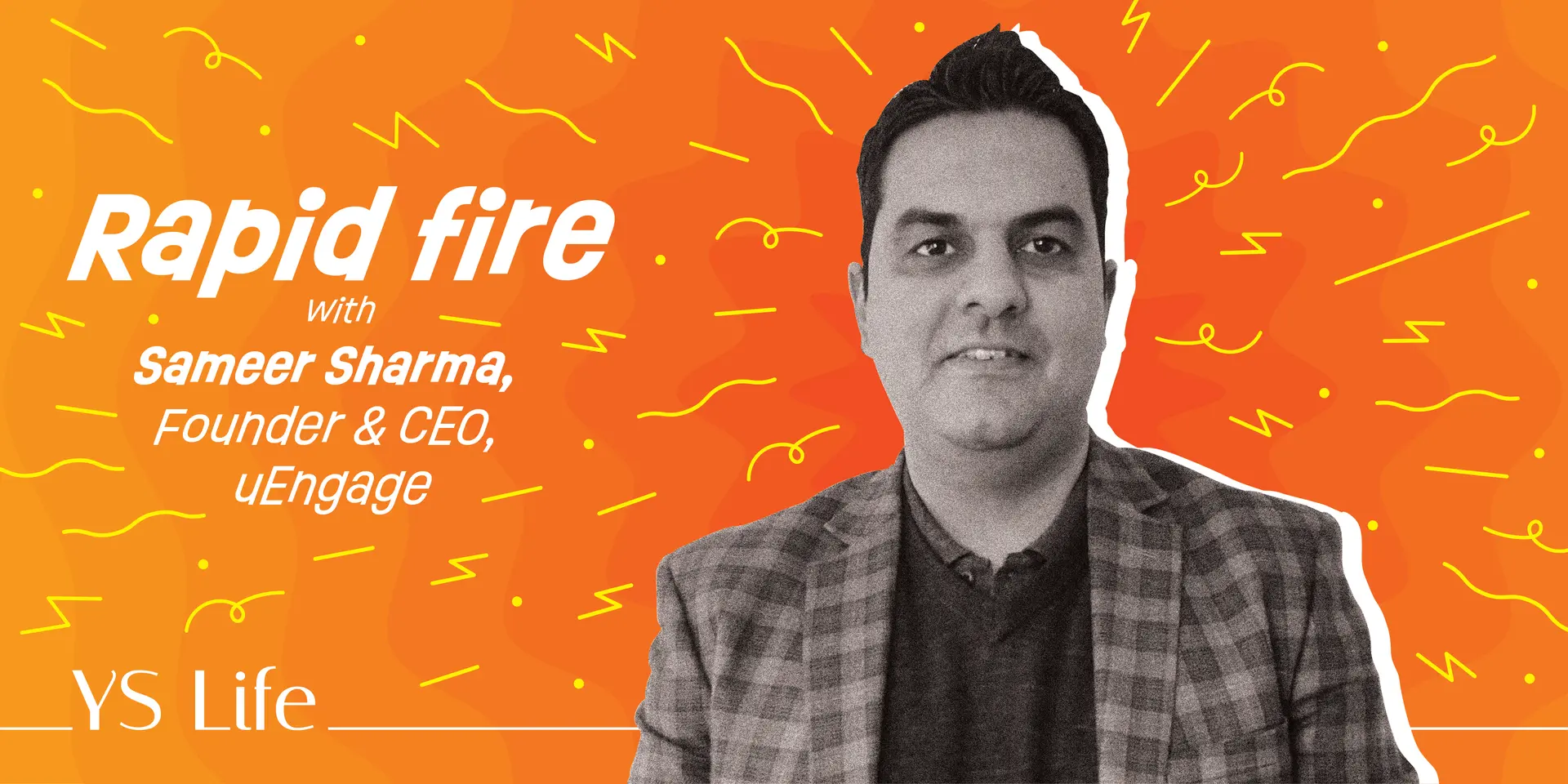Rapid Fire with YS Life: Sameer Sharma, Founder, uEngage