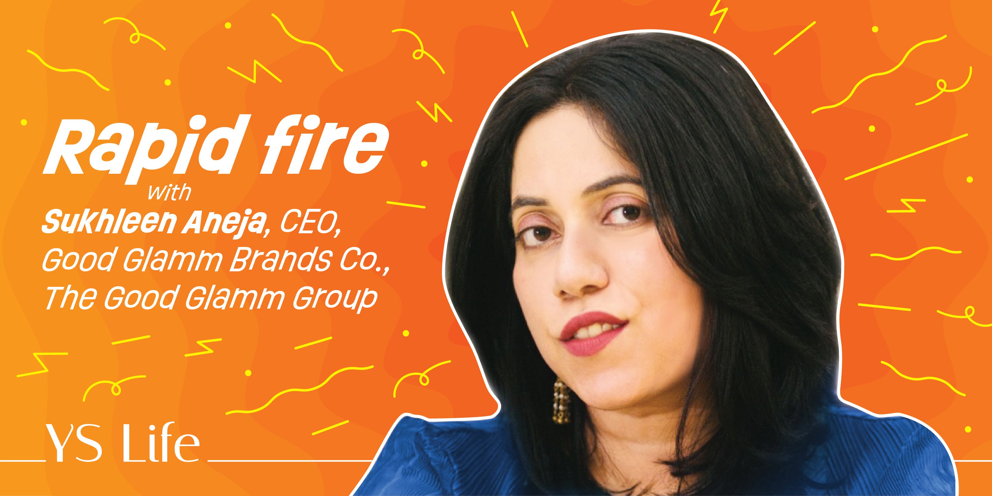 Rapid Fire with Sukhleen Aneja, CEO of Good Brands Co. at The Good Glamm Group