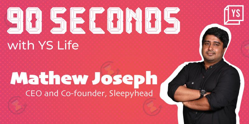 90-seconds with YS Life: Mathew Joseph, CEO and Co-founder, Sleepyhead 