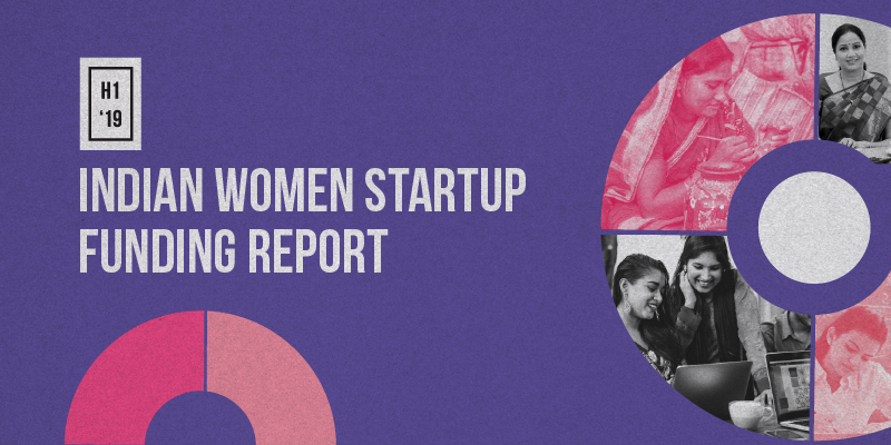 [RESEARCH] Indian Women Startup H1 2019 Funding Report: An in-depth, data-driven view of emerging trends and investments 