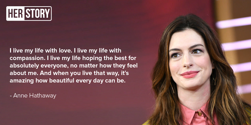 15 Motivational Quotes By Anne Hathaway That Teach You That Life Has To Be Lived With Love And Compassion