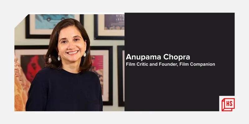 Anupama Chopra, Film critic and founder, Film Companion