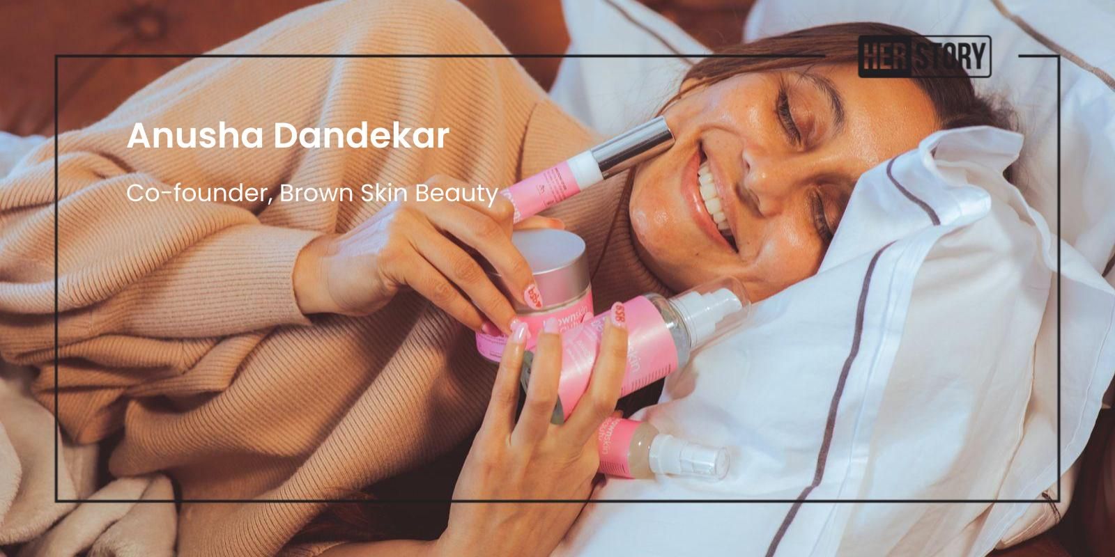 [Women Entrepreneurship Day] Meet Anusha Dandekar, the co-founder and CEO of Brown Skin Beauty
