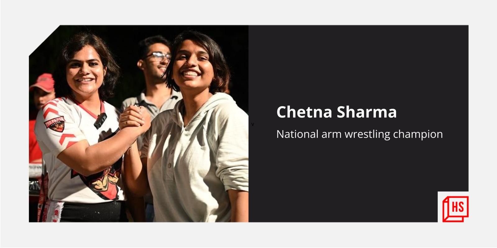 Meet arm-wrestling champion Chetna Sharma who has set her sights on international titles